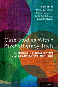 Case Studies Within Psychotherapy Trials: Integrating Qualitative and Quantitative Methods, Edited by Daniel B. Fishman, Stanley B. Messer, David J.A. Edwards, Frank M. Dattilio
