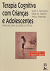 Cognitive Therapy with Children and Adolescents: A Casebook of Clinical Practice Edited by Mark Reinecke, Frank M. Dattilio and Arthur Freeman (Portuguese)